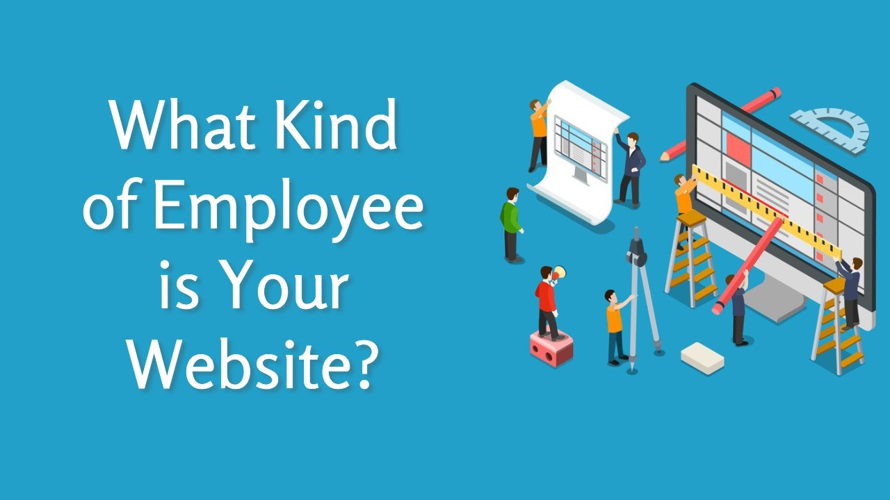 What Kind of Employee is Your Website?